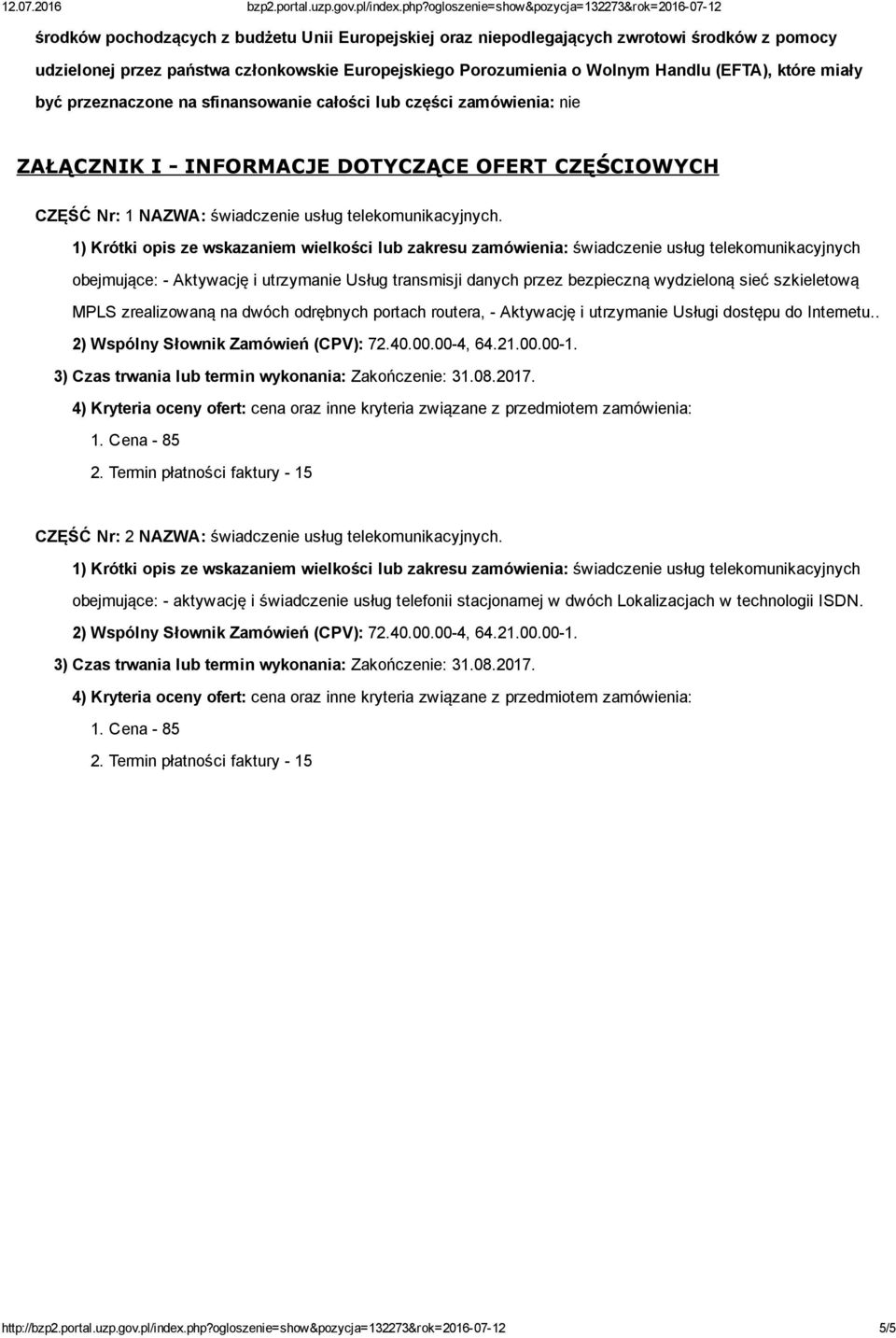 1) Krótki opis ze wskazaniem wielkości lub zakresu zamówienia: świadczenie usług telekomunikacyjnych obejmujące: Aktywację i utrzymanie Usług transmisji danych przez bezpieczną wydzieloną sieć