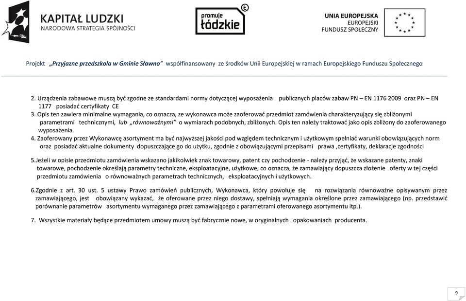 zbliżonych. Opis ten należy traktować jako opis zbliżony do zaoferowanego wyposażenia. 4.