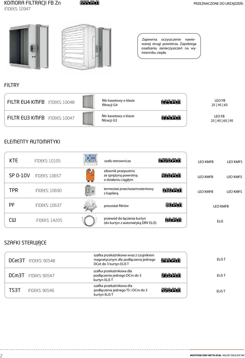 AUTOMATYKI KTE INDEKS: 10105 szafa sterownicza 1520 PLN LEO KMFB LEO KMFS SP 0-10V INDEKS: 10657 siłownik przepustnic ze sprężyną powrotną o działaniu ciągłym 910 PLN LEO KMFB LEO KMFS termostat