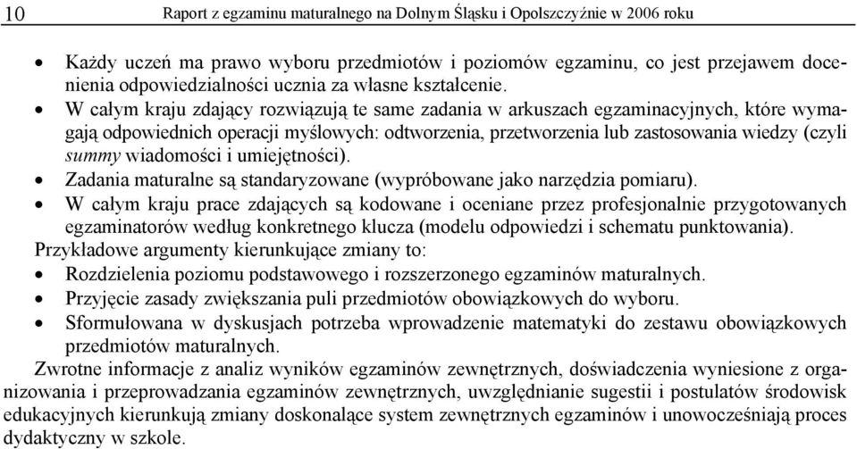 W całym kraju zdający rozwiązują te same zadania w arkuszach egzaminacyjnych, które wymagają odpowiednich operacji myślowych: odtworzenia, przetworzenia lub zastosowania wiedzy (czyli summy