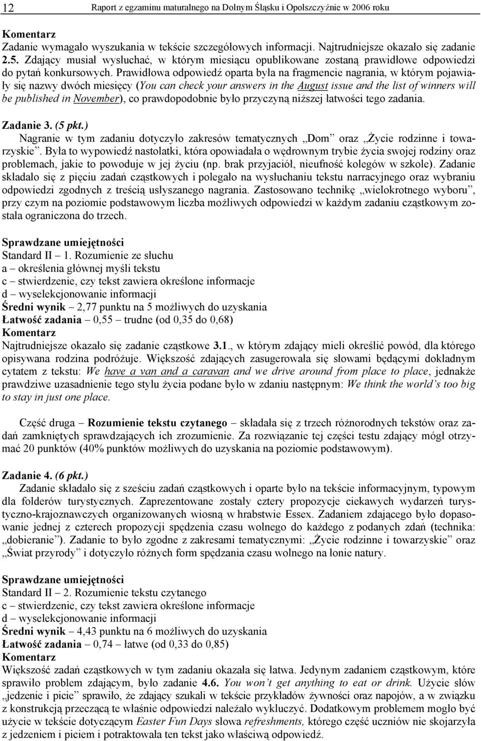 Prawidłowa odpowiedź oparta była na fragmencie nagrania, w którym pojawiały się nazwy dwóch miesięcy (You can check your answers in the August issue and the list of winners will be published in