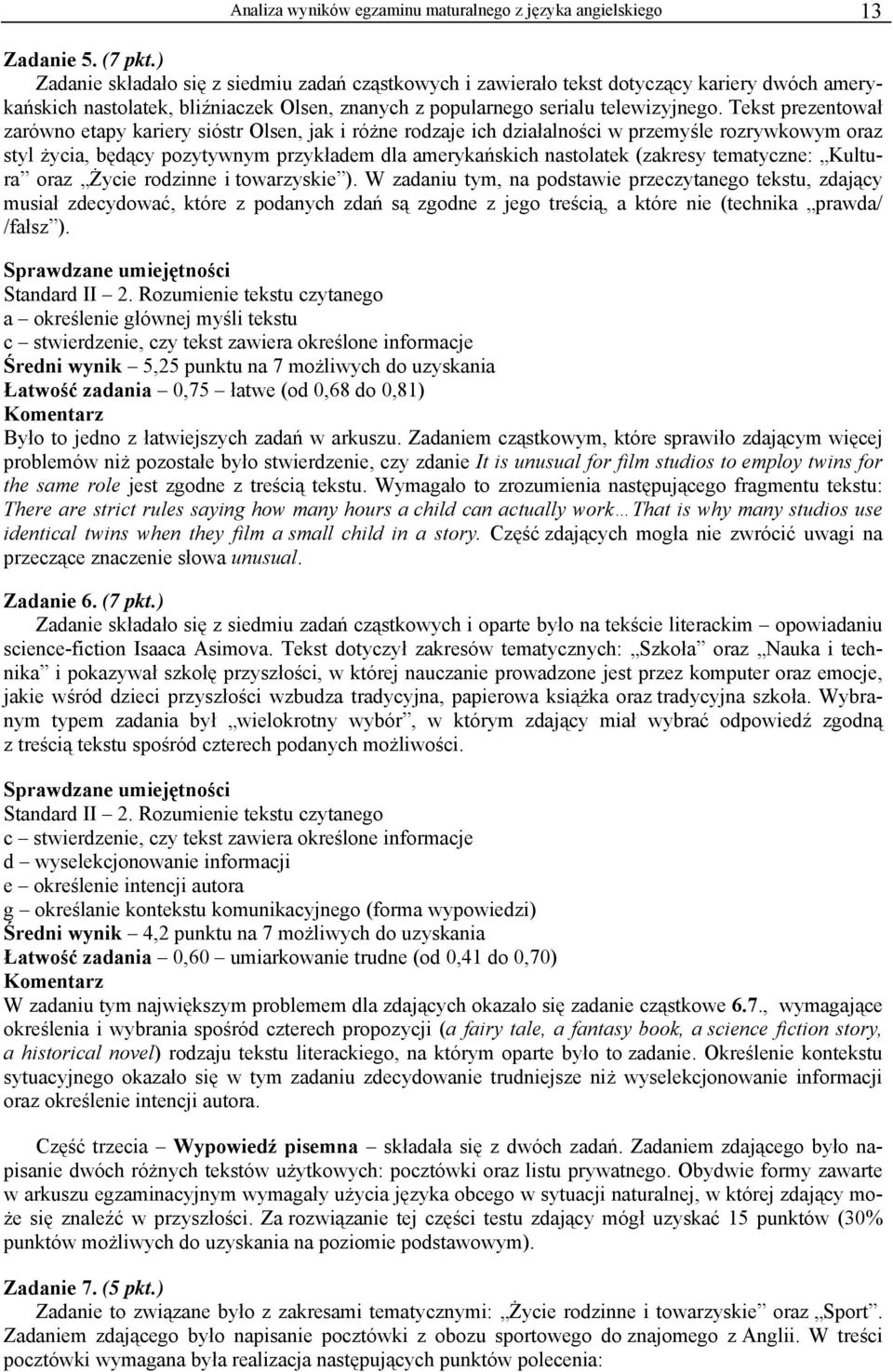 Tekst prezentował zarówno etapy kariery sióstr Olsen, jak i różne rodzaje ich działalności w przemyśle rozrywkowym oraz styl życia, będący pozytywnym przykładem dla amerykańskich nastolatek (zakresy