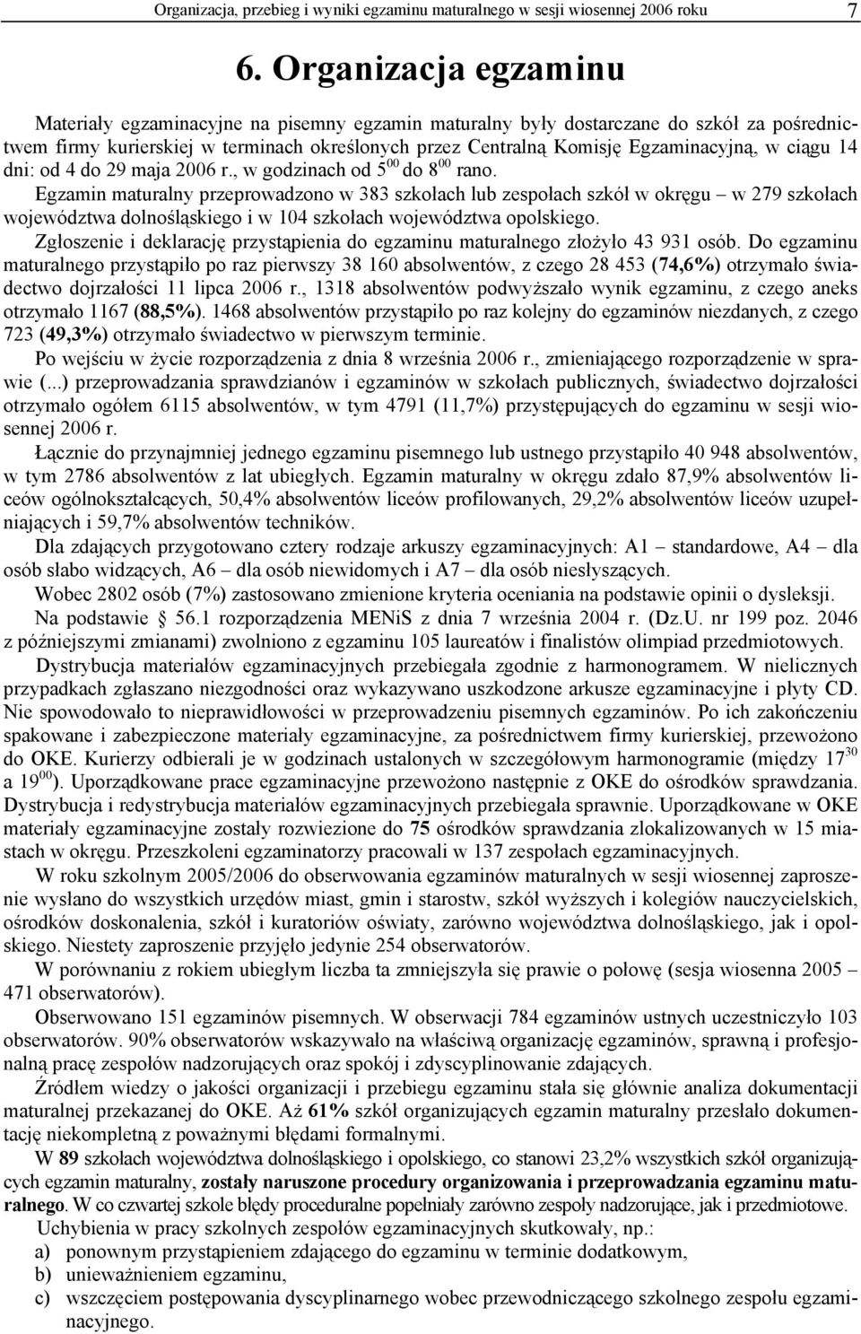 ciągu 14 dni: od 4 do 29 maja 2006 r., w godzinach od 5 00 do 8 00 rano.