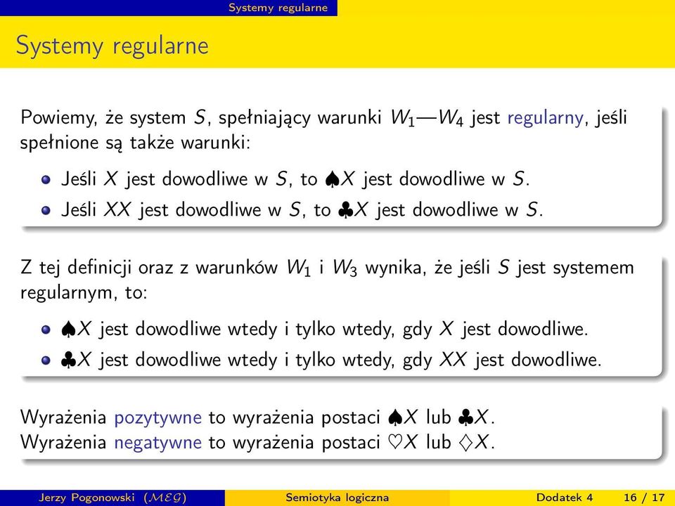 Z tej definicji oraz z warunków W 1 i W 3 wynika, że jeśli S jest systemem regularnym, to: X jest dowodliwe wtedy i tylko wtedy, gdy X jest dowodliwe.