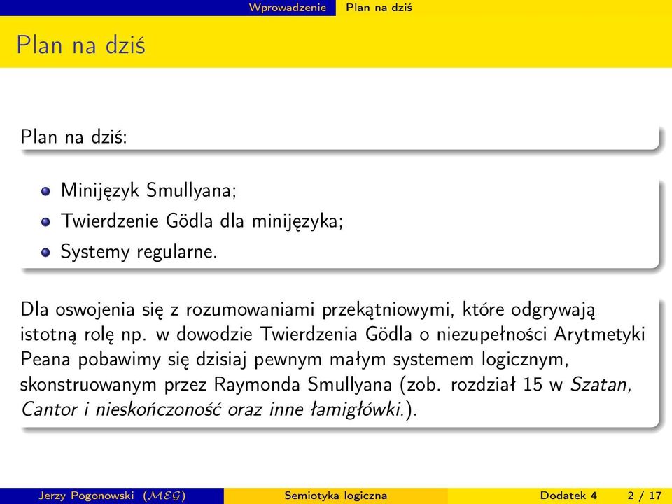 w dowodzie Twierdzenia Gödla o niezupełności Arytmetyki Peana pobawimy się dzisiaj pewnym małym systemem logicznym,