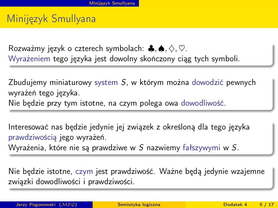 Interesować nas będzie jedynie jej związek z określoną dla tego języka prawdziwością jego wyrażeń.