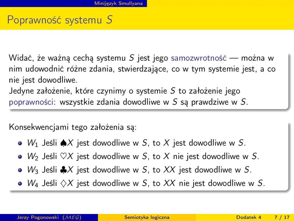 Jedyne założenie, które czynimy o systemie S to założenie jego poprawności: wszystkie zdania dowodliwe w S są prawdziwe w S.