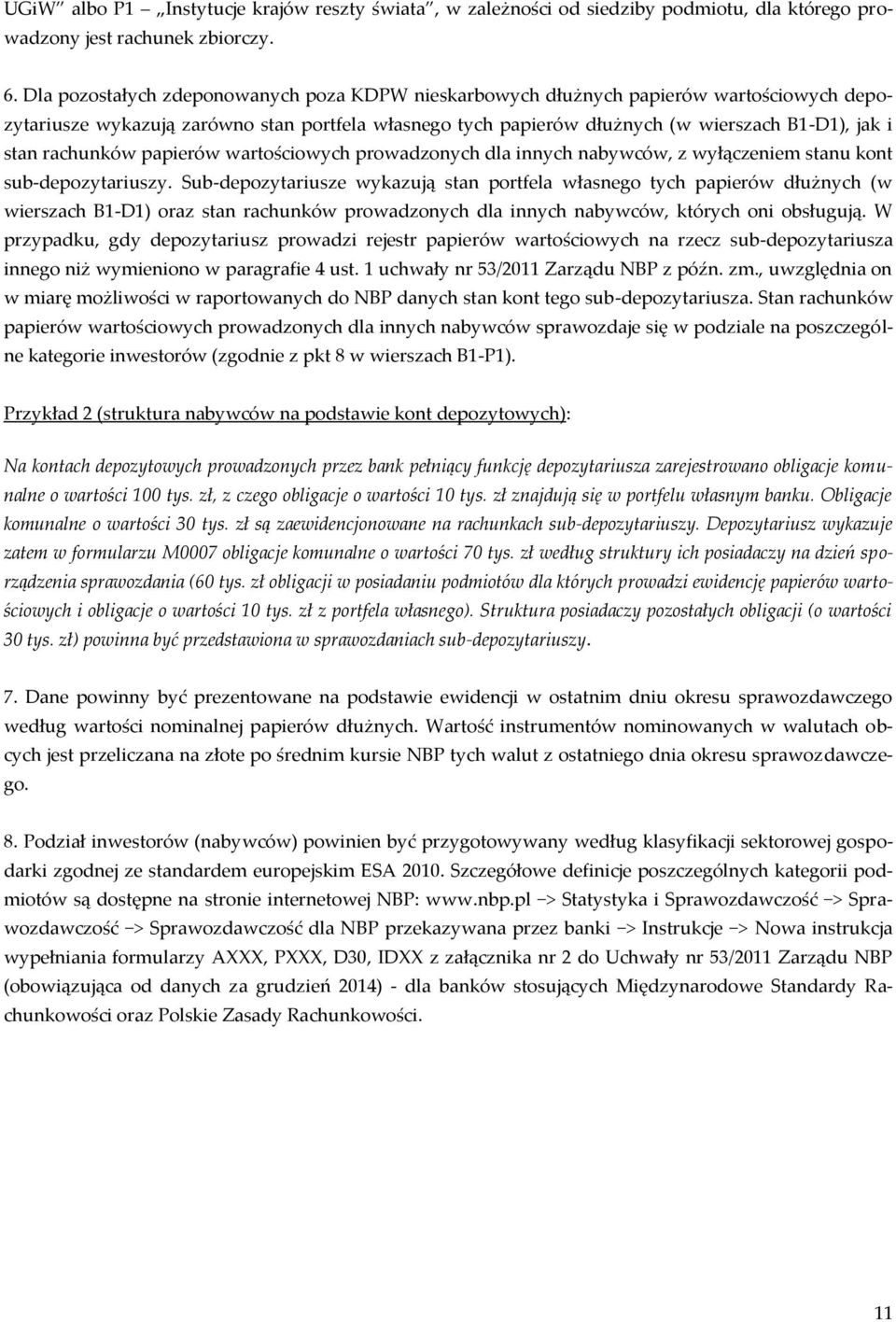 rachunków papierów wartościowych prowadzonych dla innych nabywców, z wyłączeniem stanu kont sub-depozytariuszy.