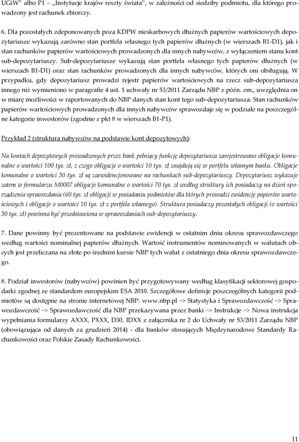 rachunków papierów wartościowych prowadzonych dla innych nabywców, z wyłączeniem stanu kont sub-depozytariuszy.