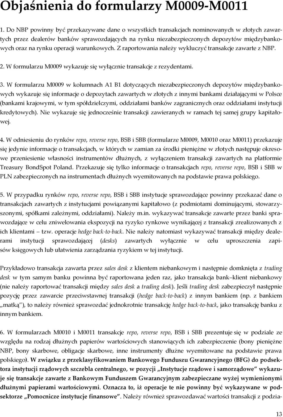 rynku operacji warunkowych. Z raportowania należy wykluczyć transakcje zawarte z NBP. 2. W formularzu M0009 wykazuje się wyłącznie transakcje z rezydentami. 3.