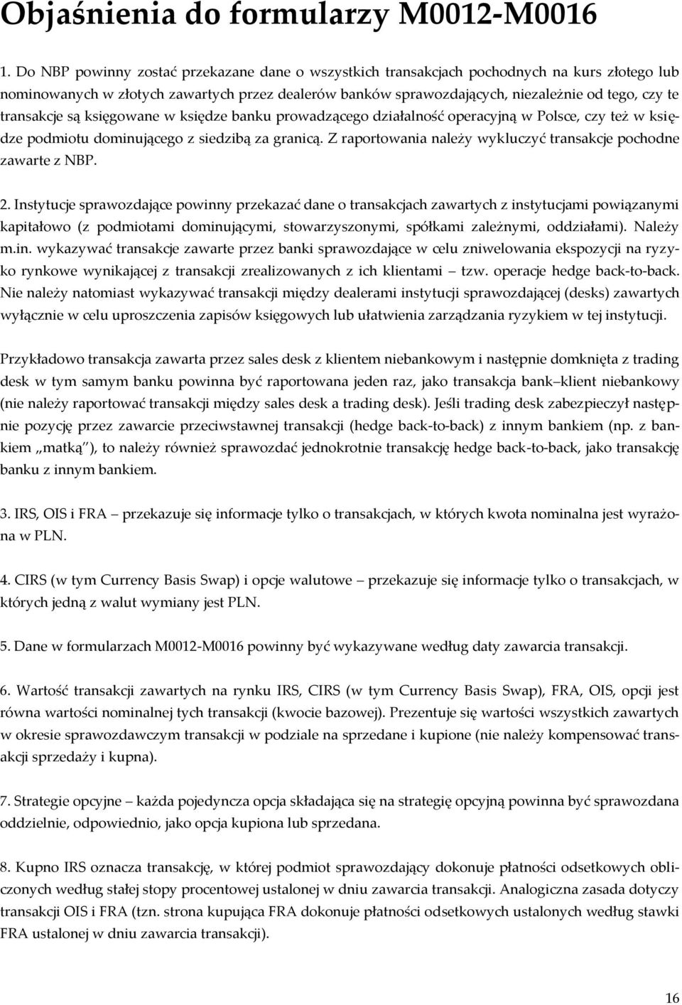 transakcje są księgowane w księdze banku prowadzącego działalność operacyjną w Polsce, czy też w księdze podmiotu dominującego z siedzibą za granicą.