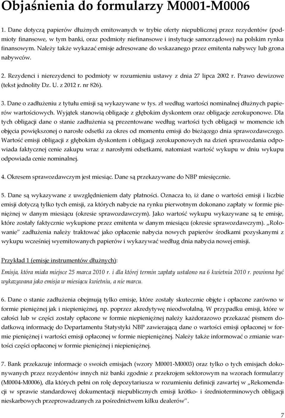 finansowym. Należy także wykazać emisje adresowane do wskazanego przez emitenta nabywcy lub grona nabywców. 2. Rezydenci i nierezydenci to podmioty w rozumieniu ustawy z dnia 27 lipca 2002 r.