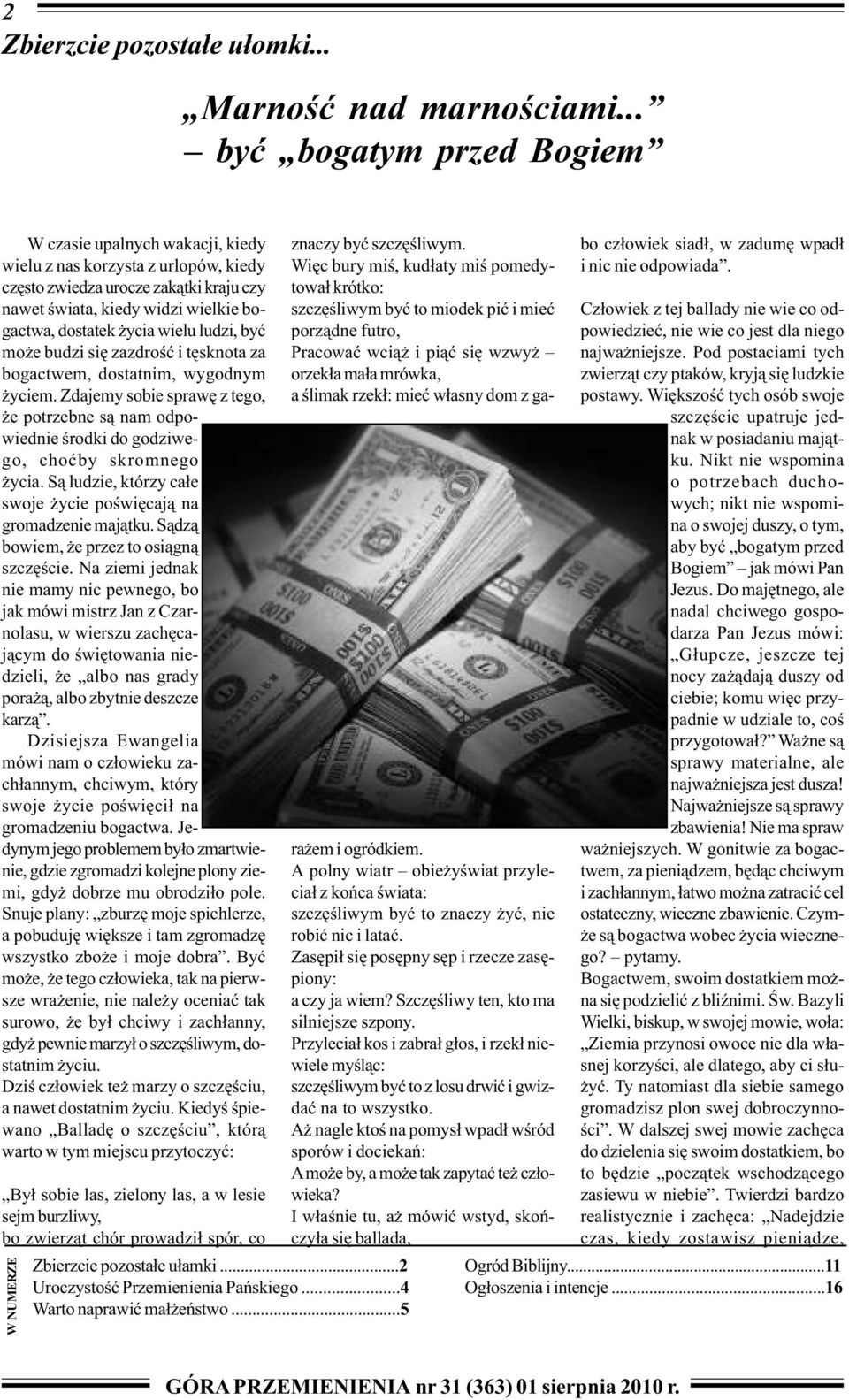 wielu ludzi, byæ mo e budzi siê zazdroœæ i têsknota za bogactwem, dostatnim, wygodnym yciem. Zdajemy sobie sprawê z tego, e potrzebne s¹ nam odpowiednie œrodki do godziwego, choæby skromnego ycia.