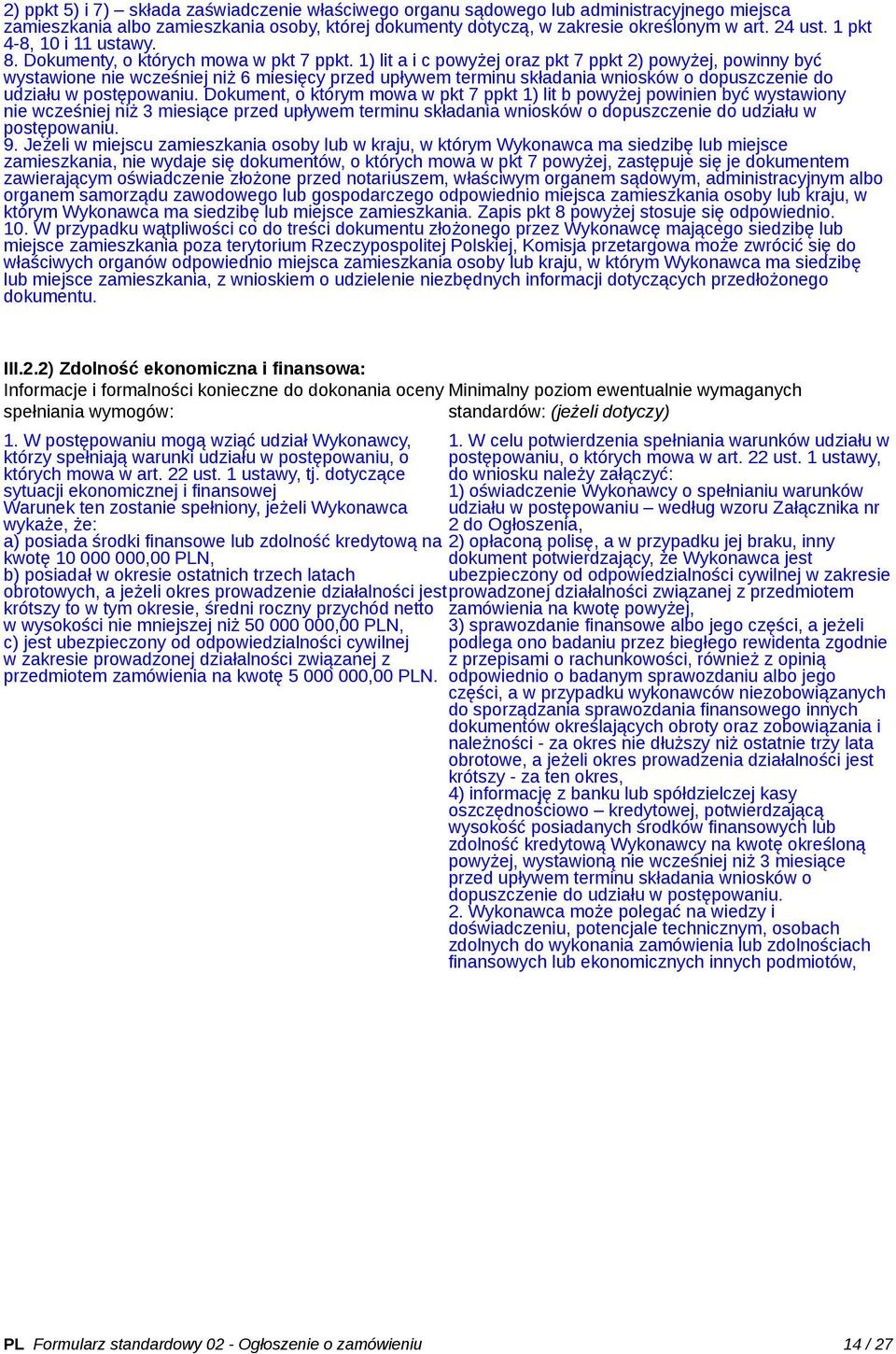 1) lit a i c powyżej oraz pkt 7 ppkt 2) powyżej, powinny być wystawione nie wcześniej niż 6 miesięcy przed upływem terminu składania wniosków o dopuszczenie do udziału w postępowaniu.