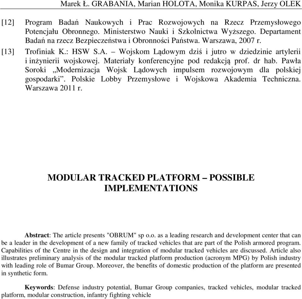 Materiały konferencyjne pod redakcją prof. dr hab. Pawła Soroki Modernizacja Wojsk Lądowych impulsem rozwojowym dla polskiej gospodarki. Polskie Lobby Przemysłowe i Wojskowa Akademia Techniczna.