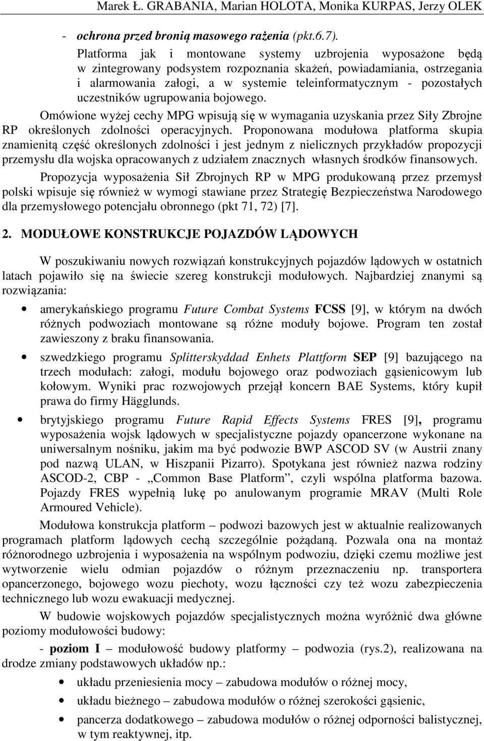 uczestników ugrupowania bojowego. Omówione wyżej cechy MPG wpisują się w wymagania uzyskania przez Siły Zbrojne RP określonych zdolności operacyjnych.