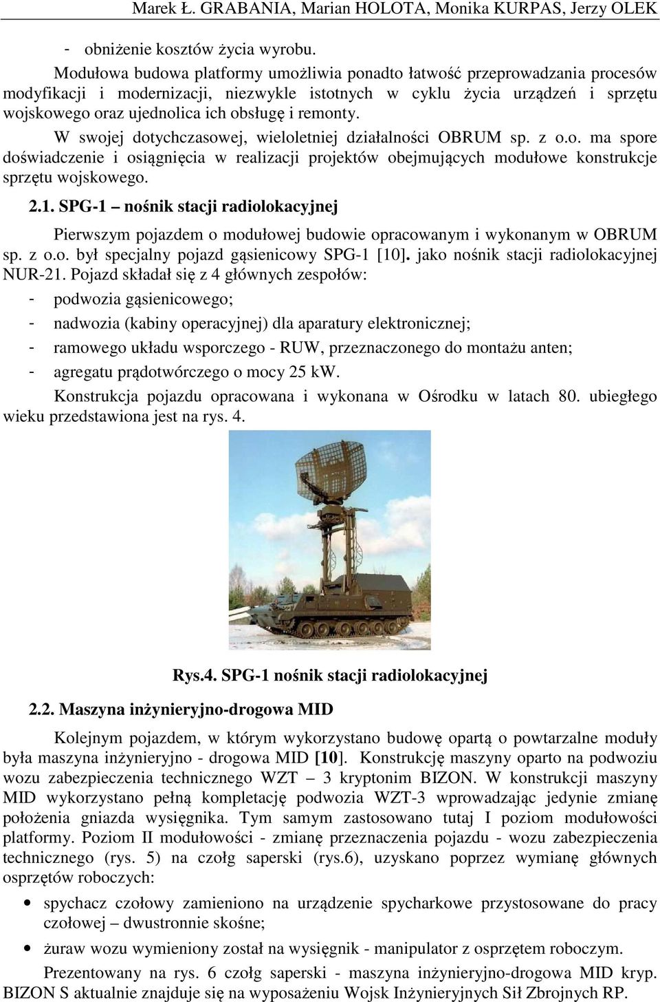 remonty. W swojej dotychczasowej, wieloletniej działalności OBRUM sp. z o.o. ma spore doświadczenie i osiągnięcia w realizacji projektów obejmujących modułowe konstrukcje sprzętu wojskowego. 2.1.