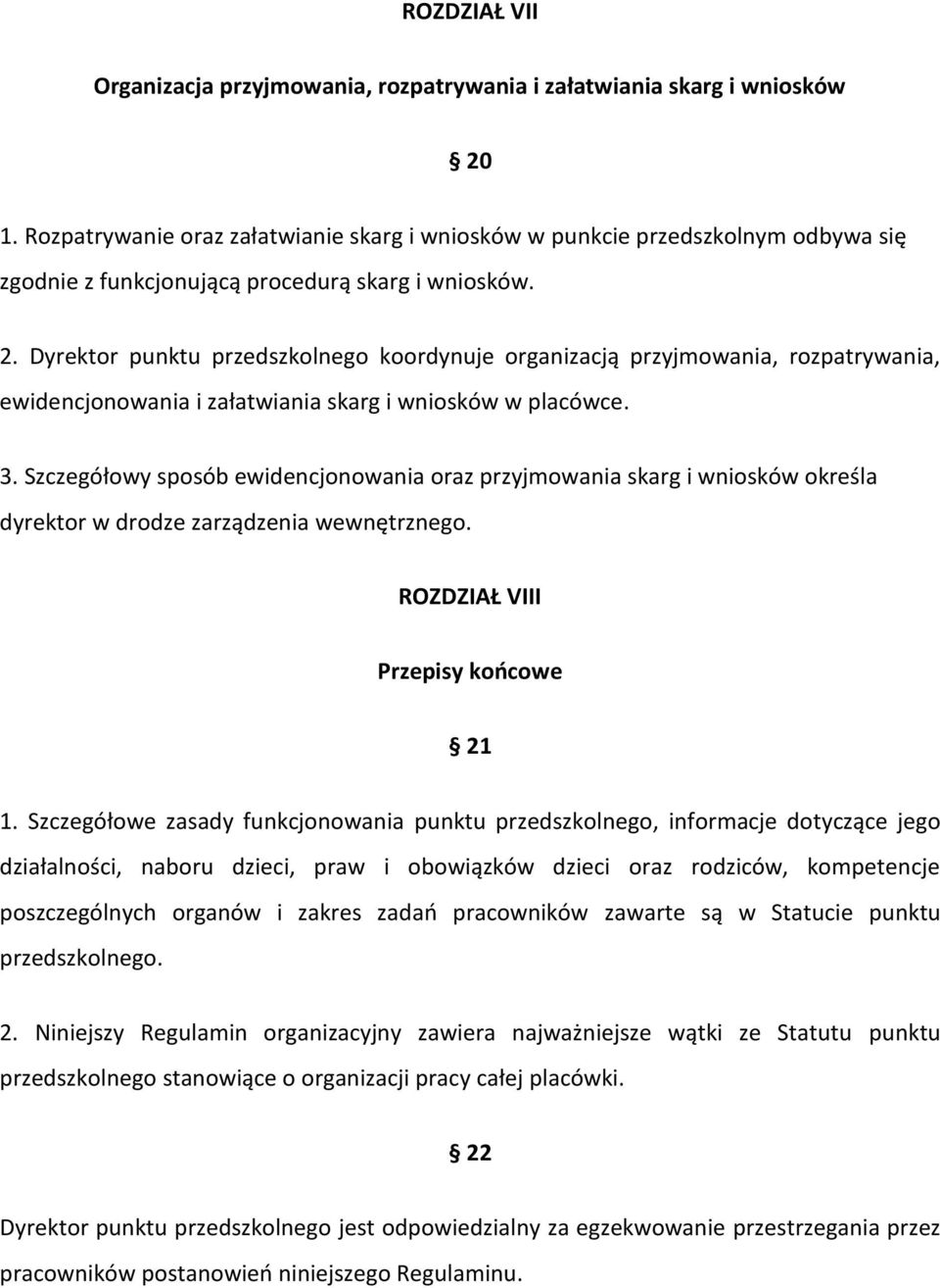 Dyrektor punktu przedszkolnego koordynuje organizacją przyjmowania, rozpatrywania, ewidencjonowania i załatwiania skarg i wniosków w placówce. 3.