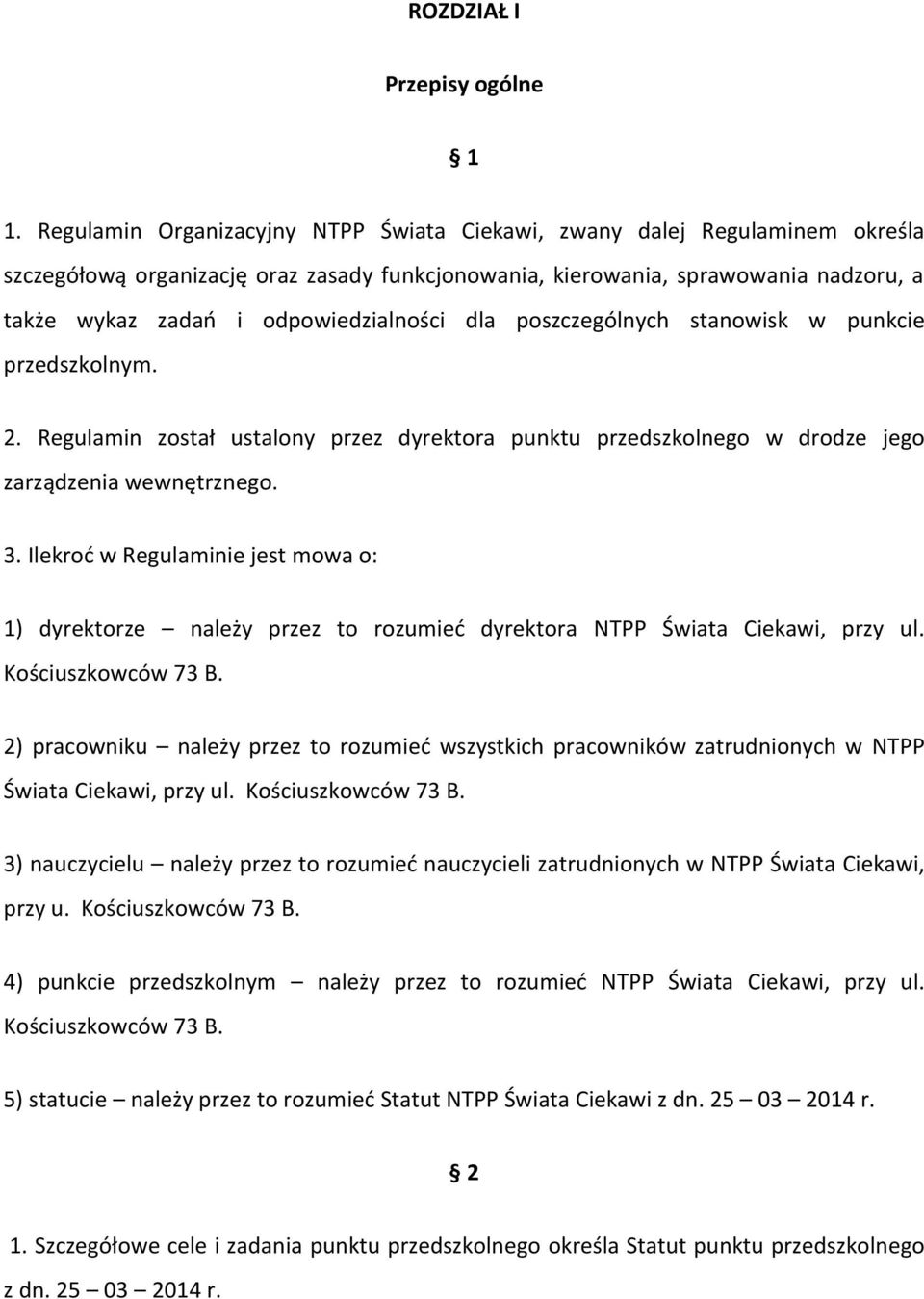 odpowiedzialności dla poszczególnych stanowisk w punkcie przedszkolnym. 2. Regulamin został ustalony przez dyrektora punktu przedszkolnego w drodze jego zarządzenia wewnętrznego. 3.