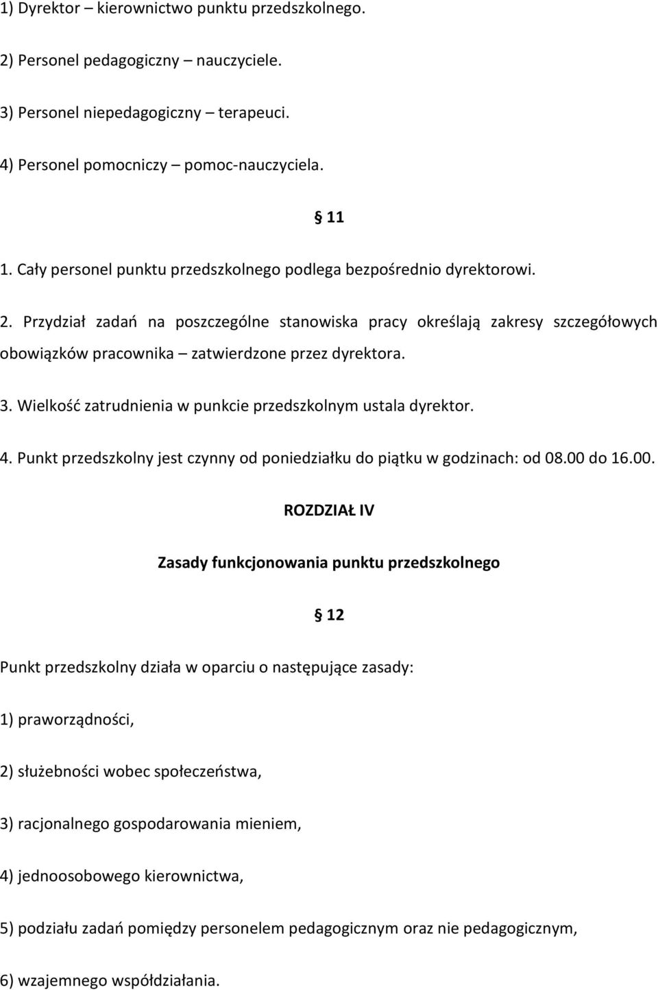 Przydział zadao na poszczególne stanowiska pracy określają zakresy szczegółowych obowiązków pracownika zatwierdzone przez dyrektora. 3. Wielkośd zatrudnienia w punkcie przedszkolnym ustala dyrektor.