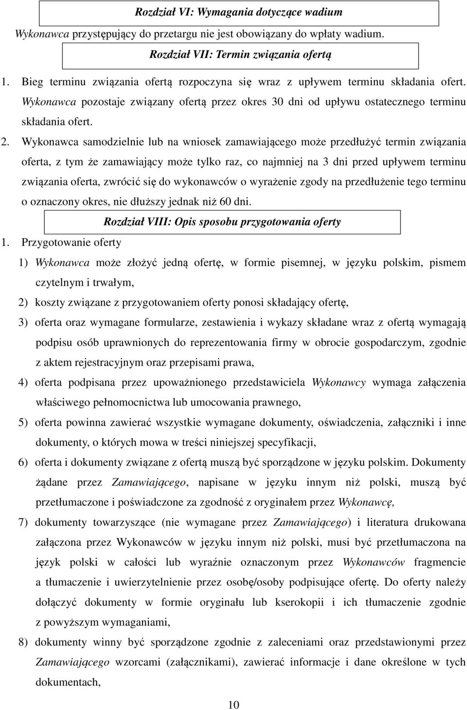 Wykonawca samodzielnie lub na wniosek zamawiającego może przedłużyć termin związania oferta, z tym że zamawiający może tylko raz, co najmniej na 3 dni przed upływem terminu związania oferta, zwrócić