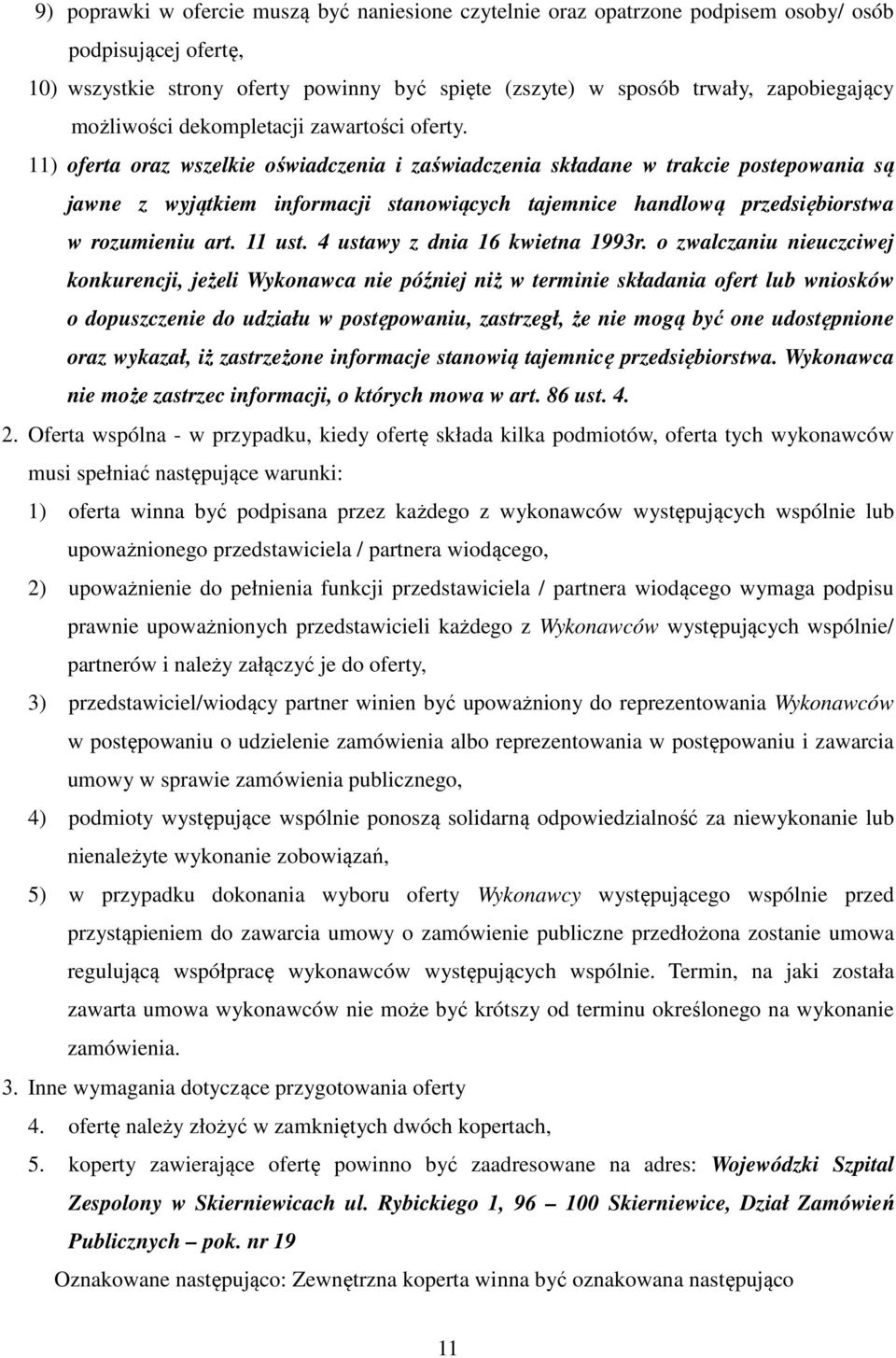 11) oferta oraz wszelkie oświadczenia i zaświadczenia składane w trakcie postepowania są jawne z wyjątkiem informacji stanowiących tajemnice handlową przedsiębiorstwa w rozumieniu art. 11 ust.