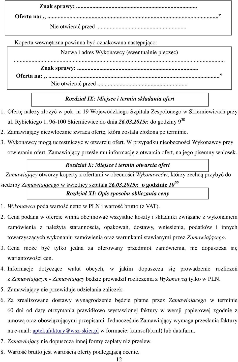 Zamawiający niezwłocznie zwraca ofertę, która została złożona po terminie. 3. Wykonawcy mogą uczestniczyć w otwarciu ofert.