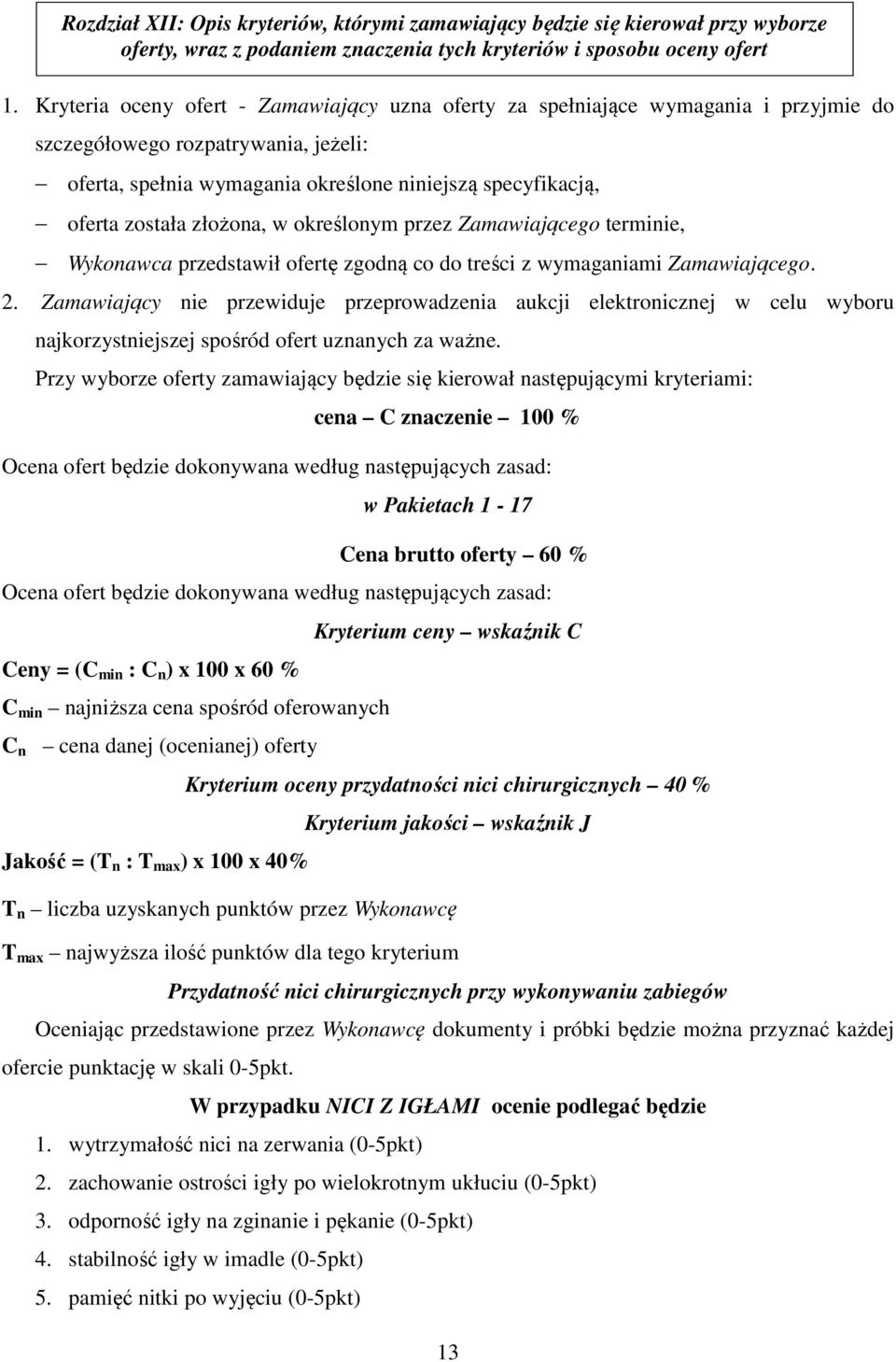 złożona, w określonym przez Zamawiającego terminie, Wykonawca przedstawił ofertę zgodną co do treści z wymaganiami Zamawiającego. 2.