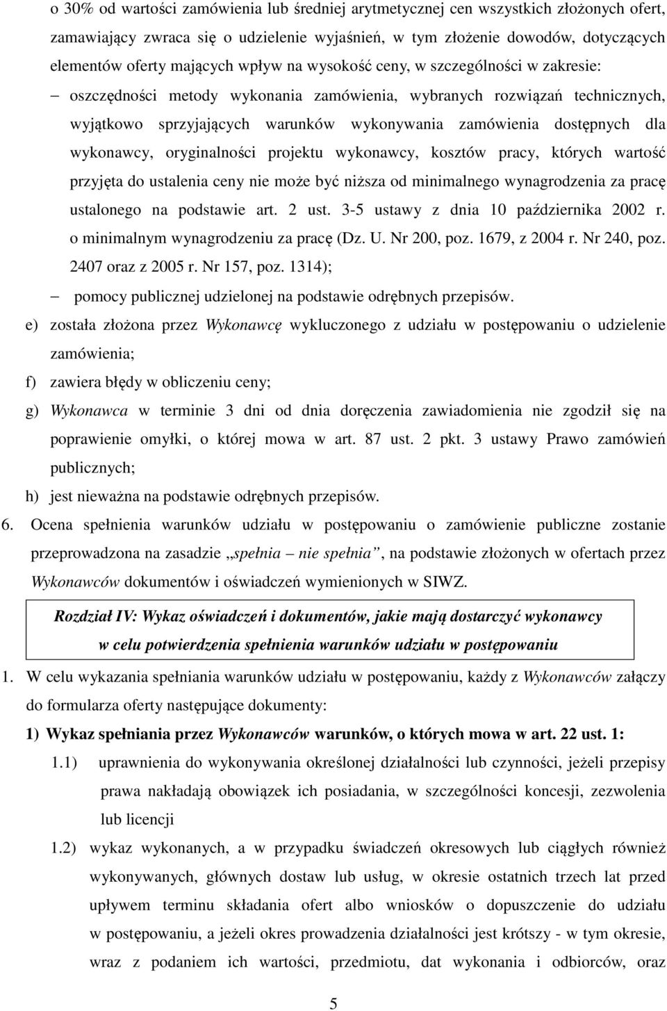 wykonawcy, oryginalności projektu wykonawcy, kosztów pracy, których wartość przyjęta do ustalenia ceny nie może być niższa od minimalnego wynagrodzenia za pracę ustalonego na podstawie art. 2 ust.