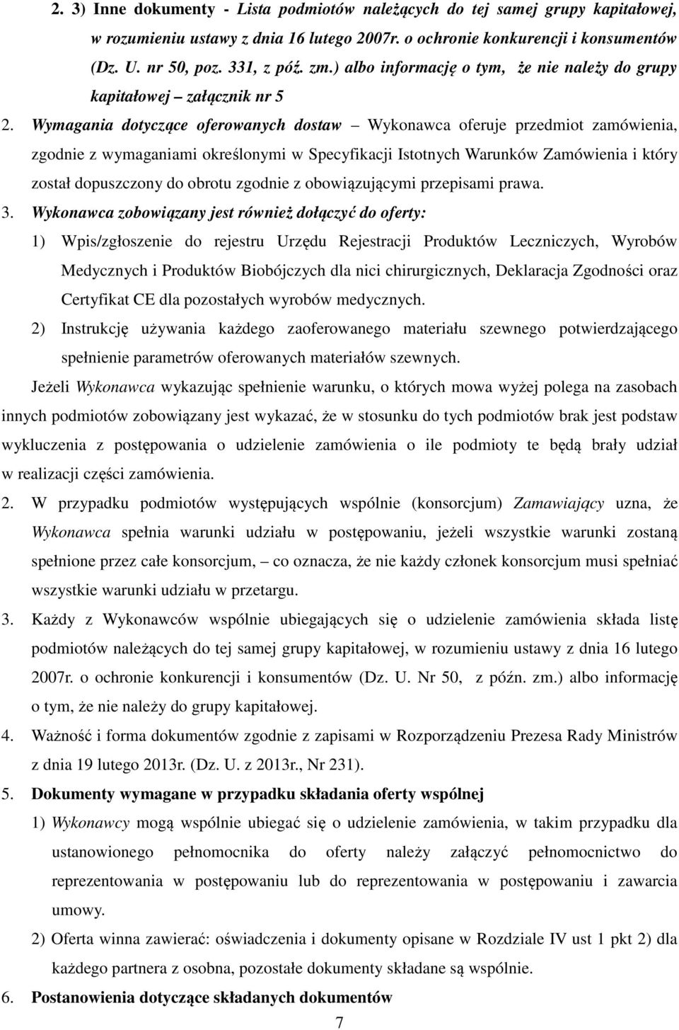 Wymagania dotyczące oferowanych dostaw Wykonawca oferuje przedmiot zamówienia, zgodnie z wymaganiami określonymi w Specyfikacji Istotnych Warunków Zamówienia i który został dopuszczony do obrotu