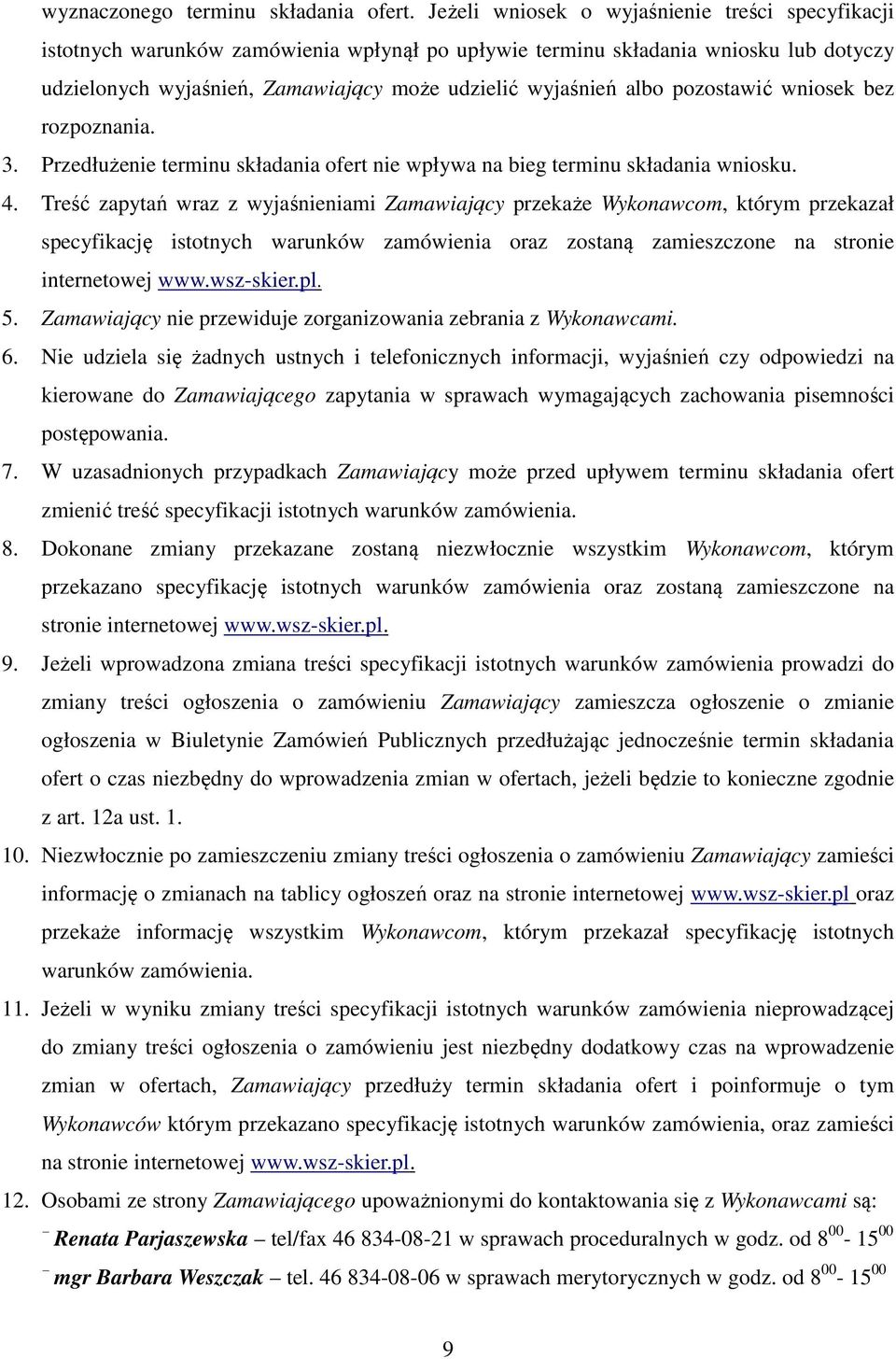 pozostawić wniosek bez rozpoznania. 3. Przedłużenie terminu składania ofert nie wpływa na bieg terminu składania wniosku. 4.