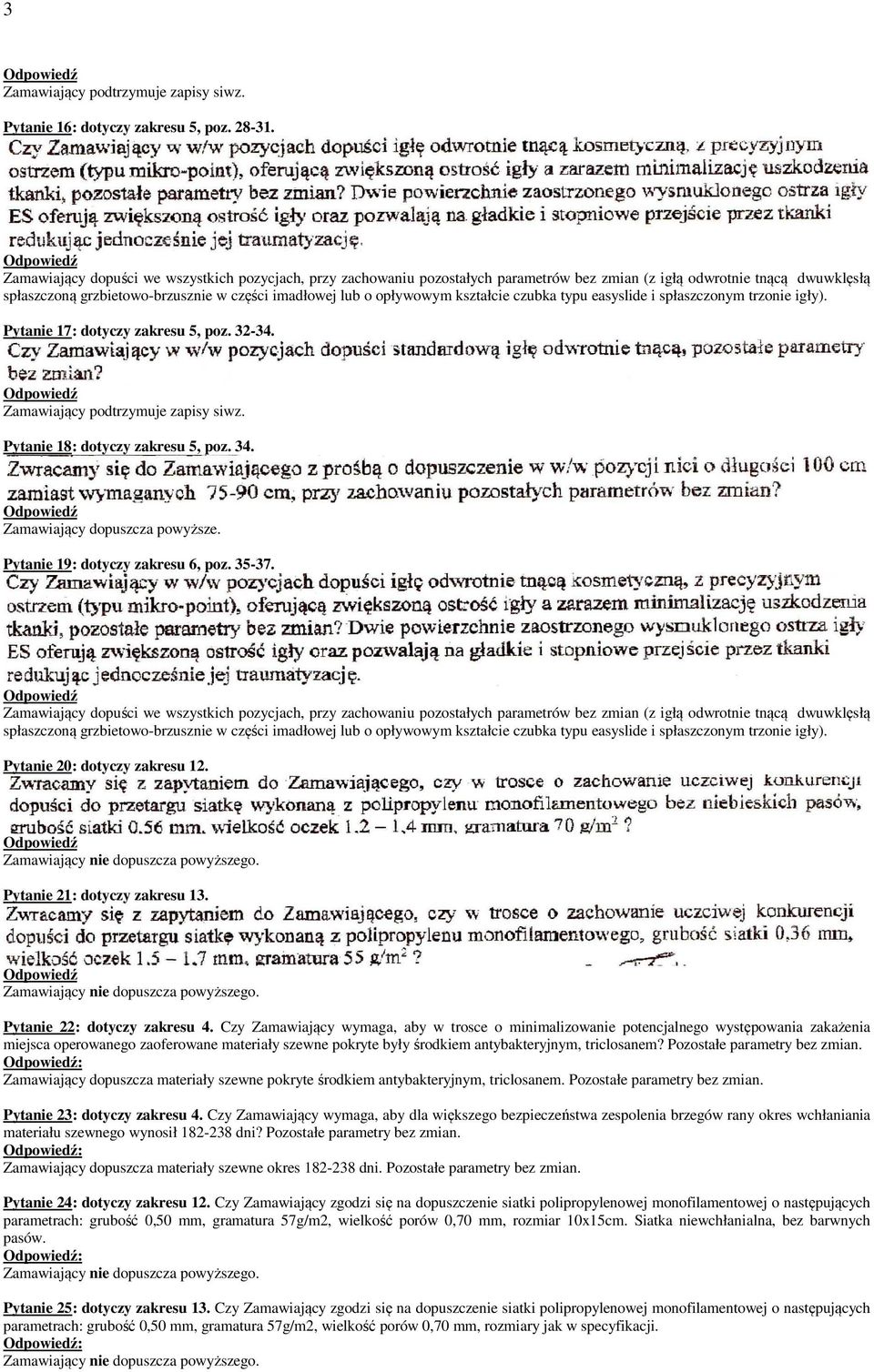 kształcie czubka typu easyslide i spłaszczonym trzonie igły). Pytanie 17: dotyczy zakresu 5, poz. 32-34. Pytanie 18: dotyczy zakresu 5, poz. 34. Zamawiający dopuszcza powyższe.