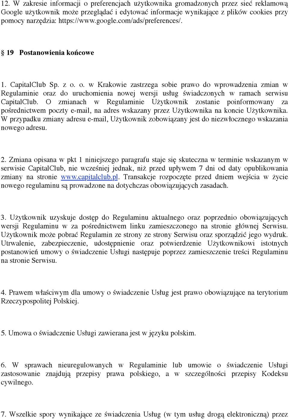 o. w Krakowie zastrzega sobie prawo do wprowadzenia zmian w Regulaminie oraz do uruchomienia nowej wersji usług świadczonych w ramach serwisu CapitalClub.