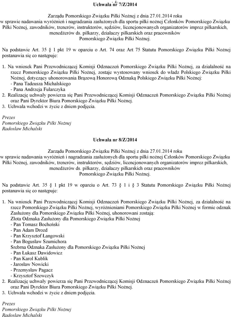 2014 roku w sprawie nadawania wyróżnień i nagradzania zasłużonych dla sportu piłki nożnej Członków Pomorskiego Związku Piłki Nożnej, zawodników, trenerów, instruktorów, sędziów, licencjonowanych