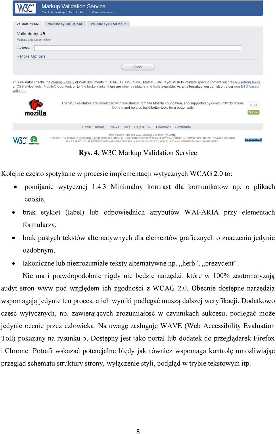 lakoniczne lub niezrozumiałe teksty alternatywne np. herb, prezydent. Nie ma i prawdopodobnie nigdy nie będzie narzędzi, które w 100% zautomatyzują audyt stron www pod względem ich zgodności z WCG 2.