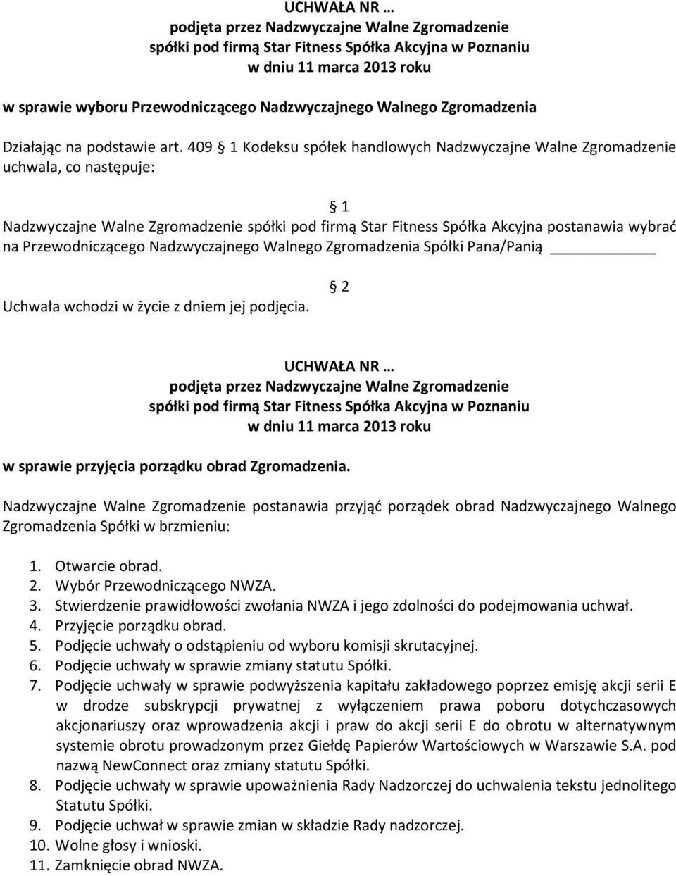 Nadzwyczajnego Walnego Zgromadzenia Spółki Pana/Panią Uchwała wchodzi w życie z dniem jej podjęcia. w sprawie przyjęcia porządku obrad Zgromadzenia.