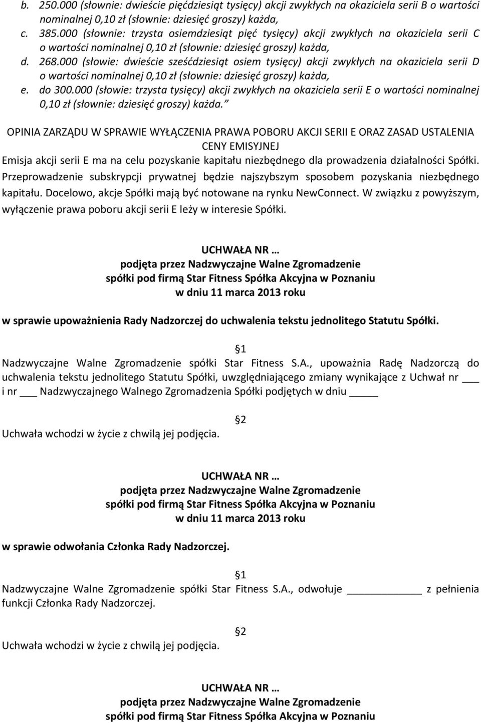 000 (słowie: dwieście sześćdziesiąt osiem tysięcy) akcji zwykłych na okaziciela serii D o wartości nominalnej 0,10 zł (słownie: dziesięć groszy) każda, e. do 300.