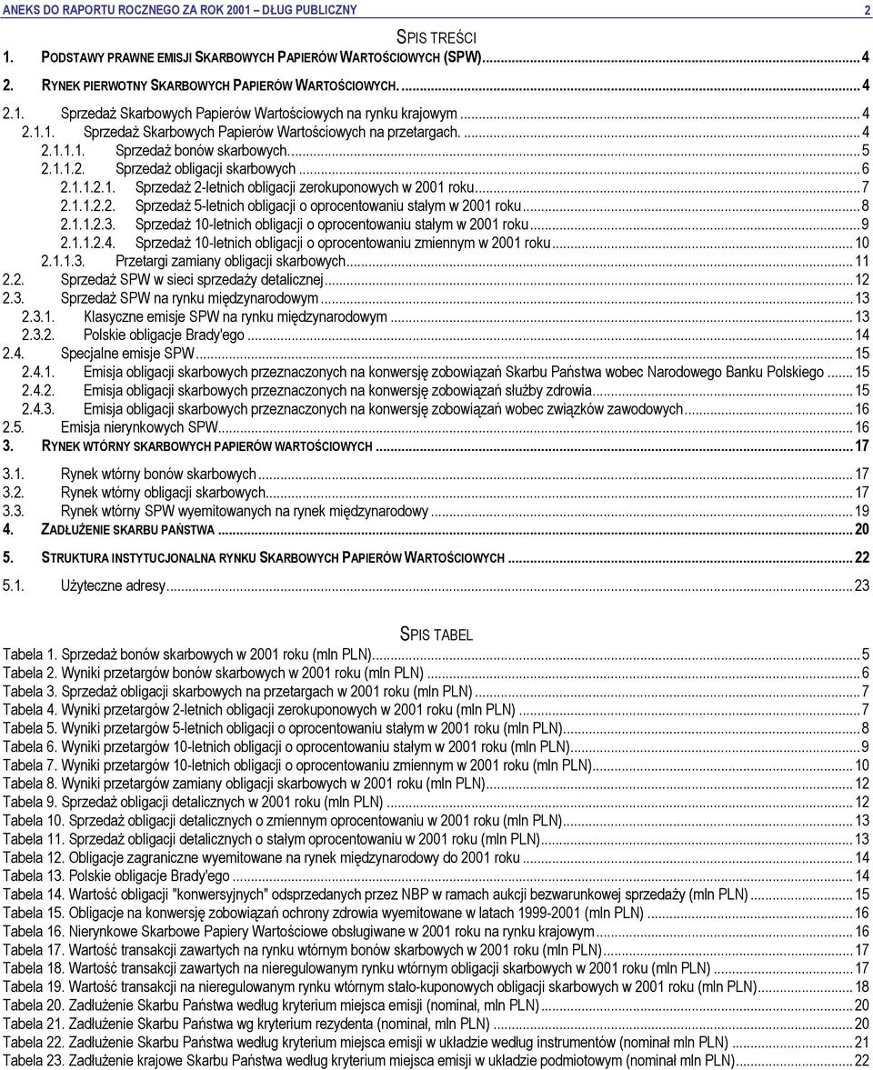 .. 7 2.1.1.2.2. Sprzedaż 5-letnich obligacji o oprocentowaniu stałym w 2001 roku... 8 2.1.1.2.3. Sprzedaż 10-letnich obligacji o oprocentowaniu stałym w 2001 roku... 9 2.1.1.2.4.