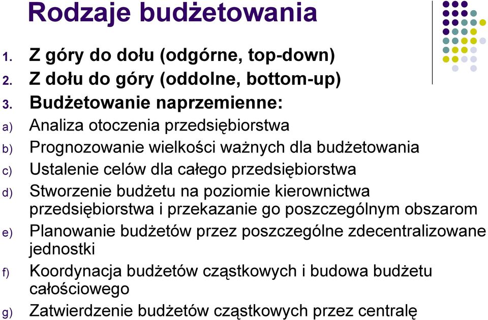 całego przedsiębiorstwa d) Stworzenie budżetu na poziomie kierownictwa przedsiębiorstwa i przekazanie go poszczególnym obszarom e)