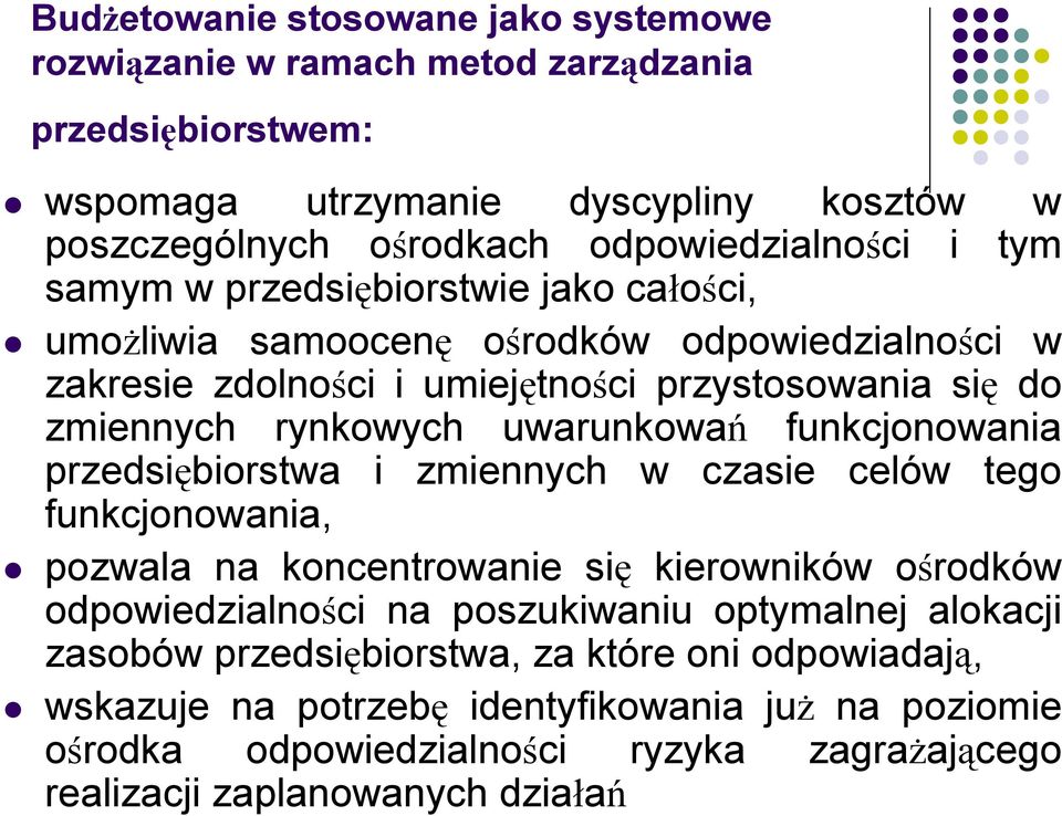 funkcjonowania przedsiębiorstwa i zmiennych w czasie celów tego funkcjonowania, pozwala na koncentrowanie się kierowników ośrodków odpowiedzialności na poszukiwaniu optymalnej