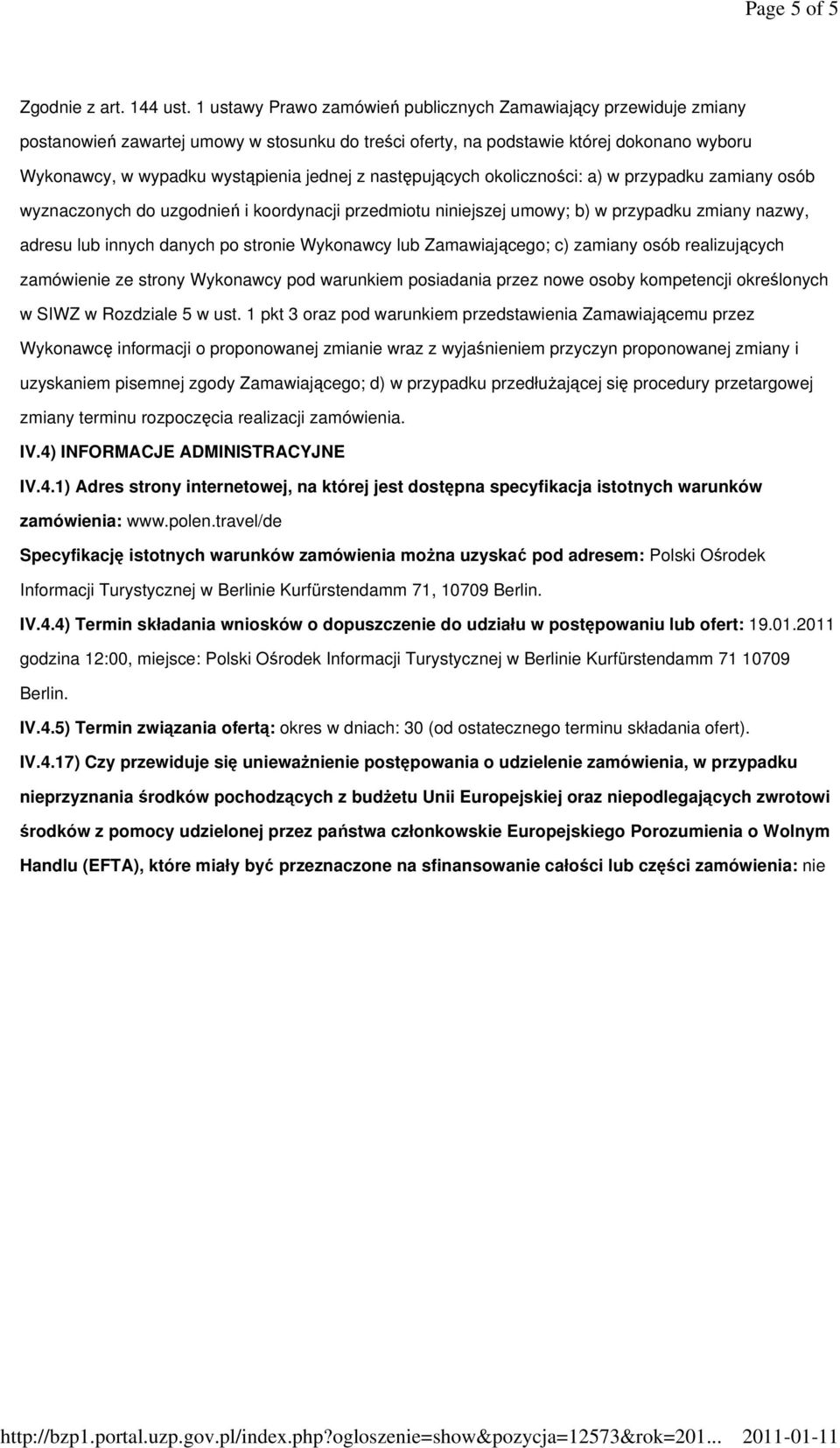 następujących okoliczności: a) w przypadku zamiany osób wyznaczonych do uzgodnień i koordynacji przedmiotu niniejszej umowy; b) w przypadku zmiany nazwy, adresu lub innych danych po stronie Wykonawcy