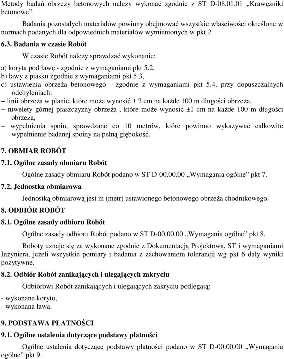 Badania w czasie Robót W czasie Robót należy sprawdzać wykonanie: a) koryta pod ławę - zgodnie z wymaganiami pkt 5.2, b) ławy z piasku zgodnie z wymaganiami pkt 5.