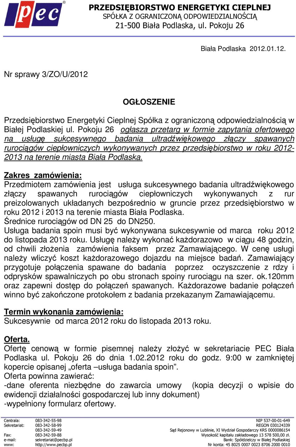 Pokoju 26 ogłasza przetarg w formie zapytania ofertowego na usługę sukcesywnego badania ultradźwiękowego złączy spawanych rurociągów ciepłowniczych wykonywanych przez przedsiębiorstwo w roku