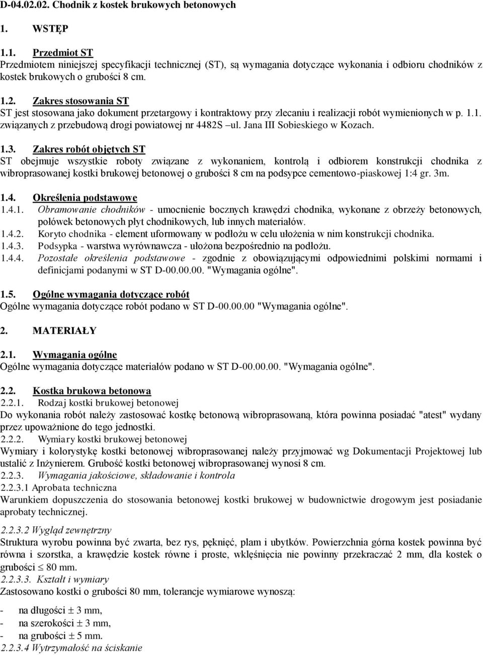 Zakres stosowania ST ST jest stosowana jako dokument przetargowy i kontraktowy przy zlecaniu i realizacji robót wymienionych w p. 1.1. związanych z przebudową drogi powiatowej nr 4482S ul.