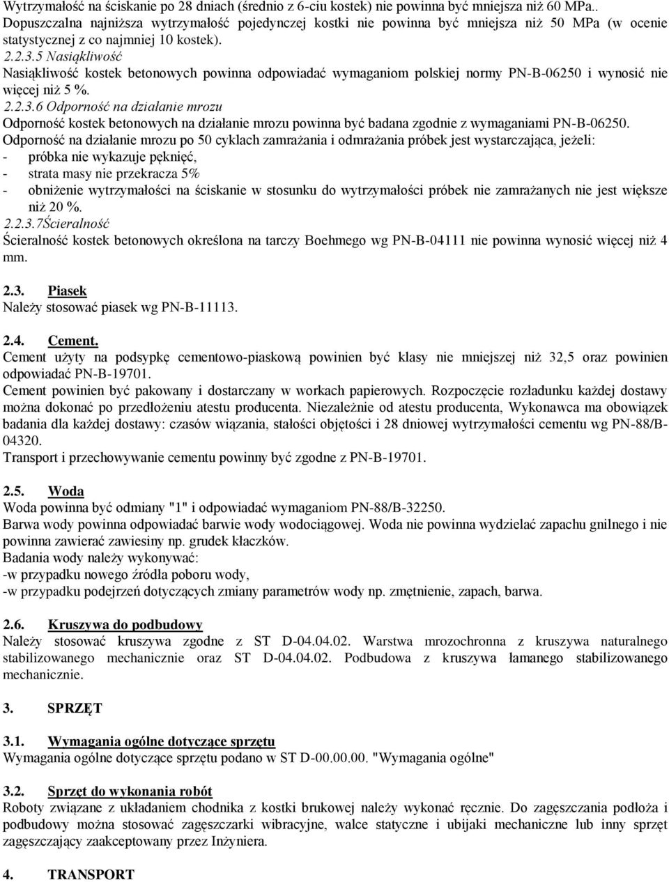 5 Nasiąkliwość Nasiąkliwość kostek betonowych powinna odpowiadać wymaganiom polskiej normy PN-B-06250 i wynosić nie więcej niż 5 %. 2.2.3.