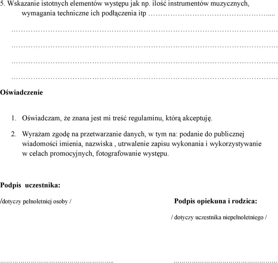 Wyrażam zgodę na przetwarzanie danych, w tym na: podanie do publicznej wiadomości imienia, nazwiska, utrwalenie zapisu wykonania