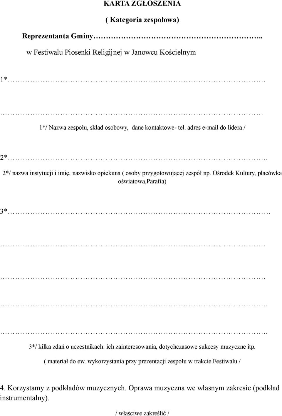 . 2*/ nazwa instytucji i imię, nazwisko opiekuna ( osoby przygotowującej zespół np. Ośrodek Kultury, placówka oświatowa,parafia) 3*.