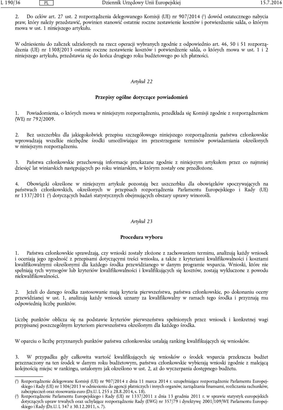 którym mowa w ust. 1 niniejszego artykułu. W odniesieniu do zaliczek udzielonych na rzecz operacji wybranych zgodnie z odpowiednio art.