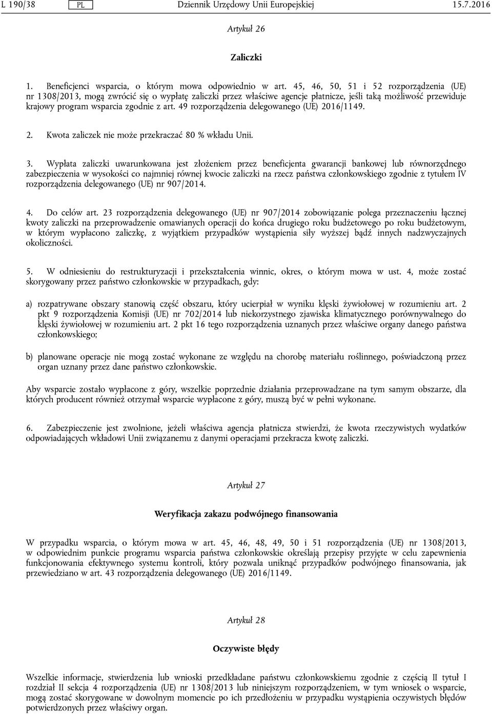 49 rozporządzenia delegowanego (UE) 2016/1149. 2. Kwota zaliczek nie może przekraczać 80 % wkładu Unii. 3.