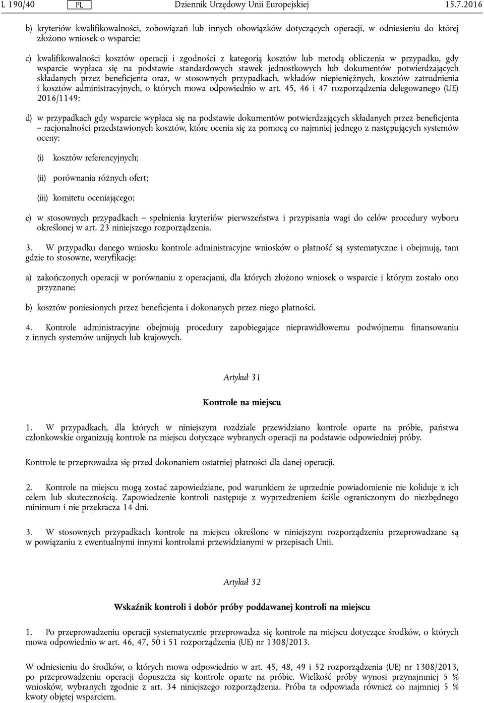 kategorią kosztów lub metodą obliczenia w przypadku, gdy wsparcie wypłaca się na podstawie standardowych stawek jednostkowych lub dokumentów potwierdzających składanych przez beneficjenta oraz, w